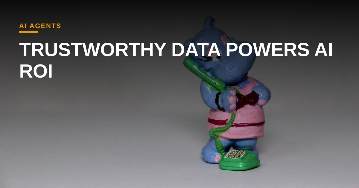 Scaling AI Agents with Trustworthy Data: The Missing Link to Enterprise ROI