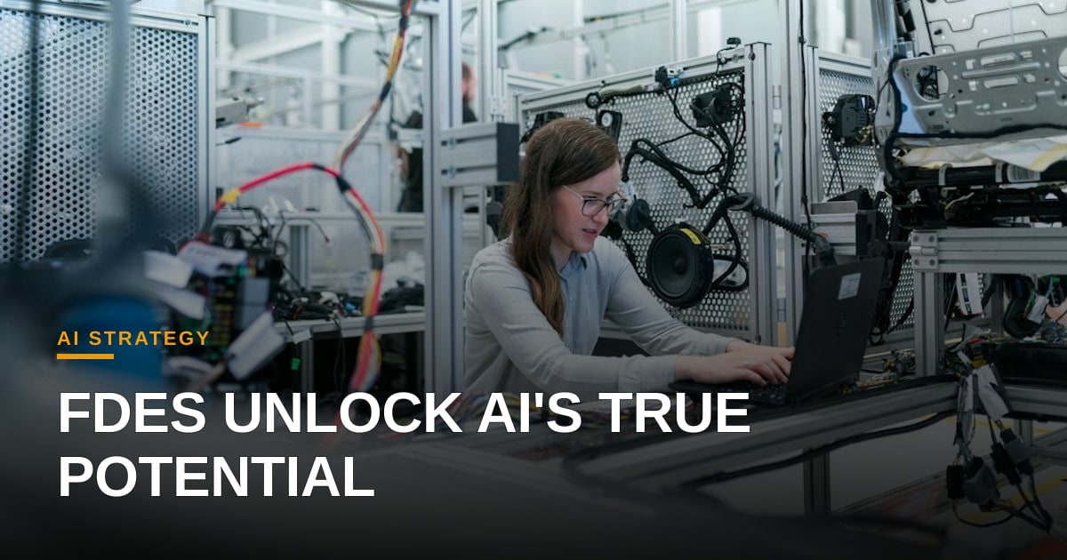 The Strategic Imperative: Why Forward-Deployed Engineers are Key to AI Value Realization