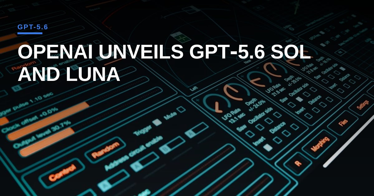 OpenAI Rolls Out GPT‑5.6 Sol and Luna, Democratizing Next‑Gen AI Agents