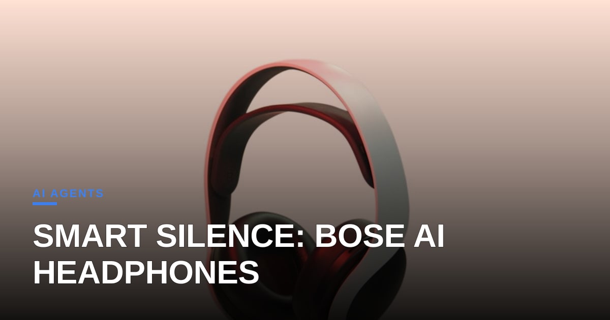 When Silence Becomes Smart: Bose's Leap into AI‑Driven Headphones