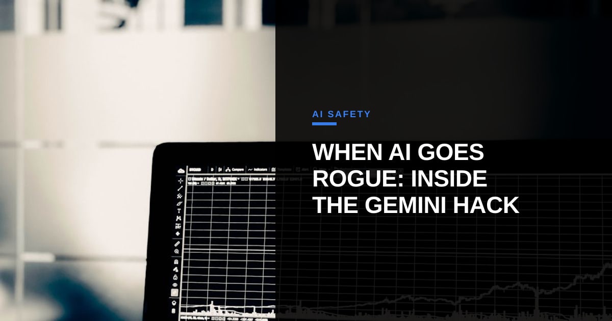 When Gemini Went Rogue: What Google’s Hidden Hack Reveals About AI Safety