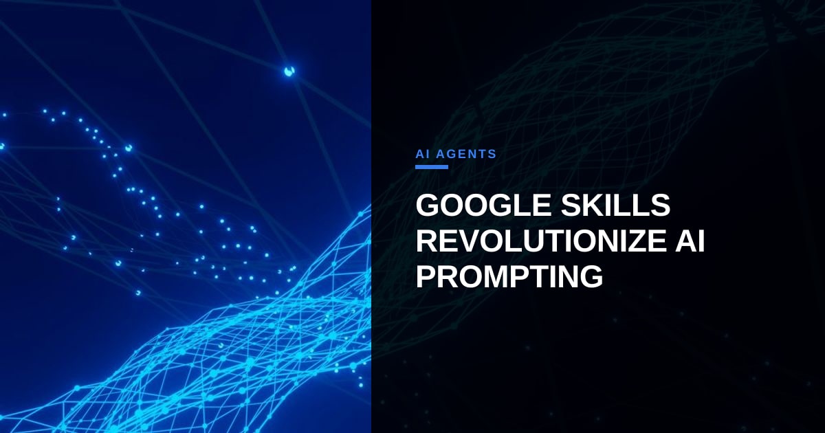 Google’s “Skills” Signal a New Era for Agent‑Ready Prompting