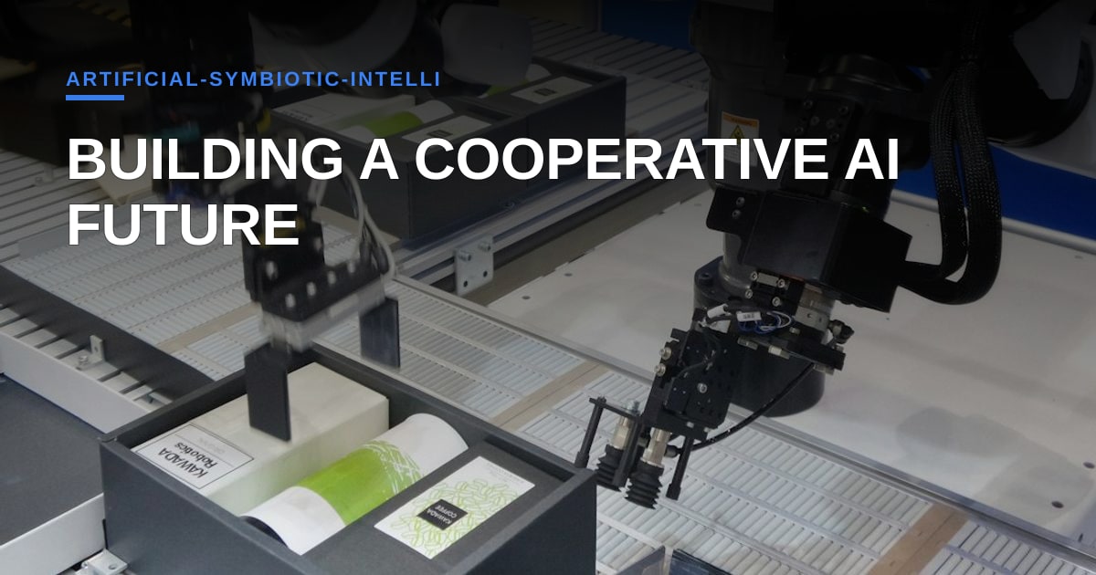 Artificial Symbiotic Intelligence: DeepMind’s Blueprint for a Cooperative AI Future