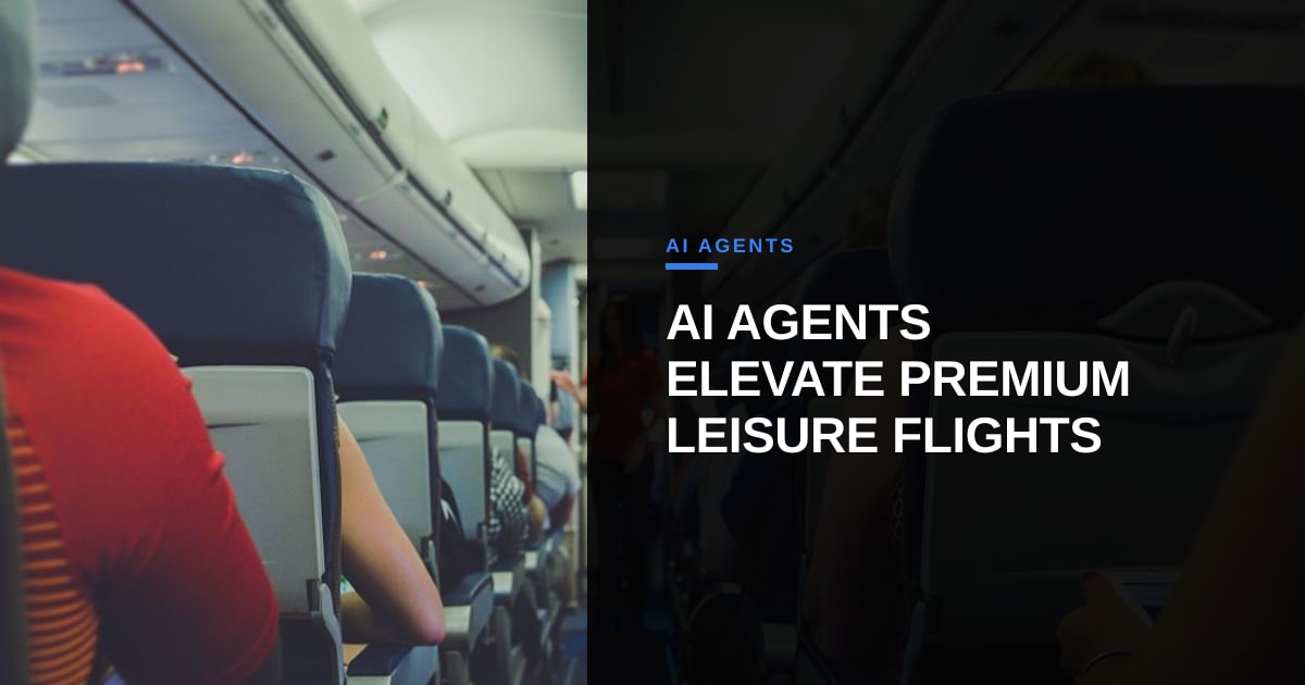 Airlines Turn to AI Agents to Capture the Growing Premium Leisure Market
