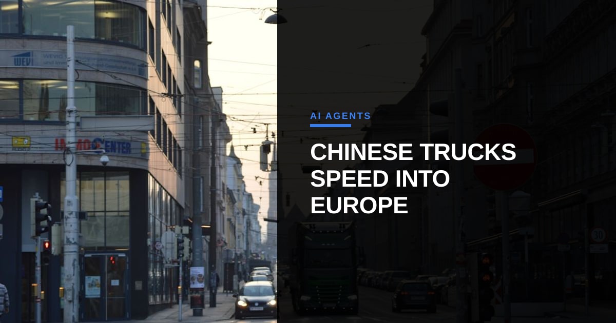 Chinese Truck Makers Accelerate into Europe with AI‑Driven Innovation