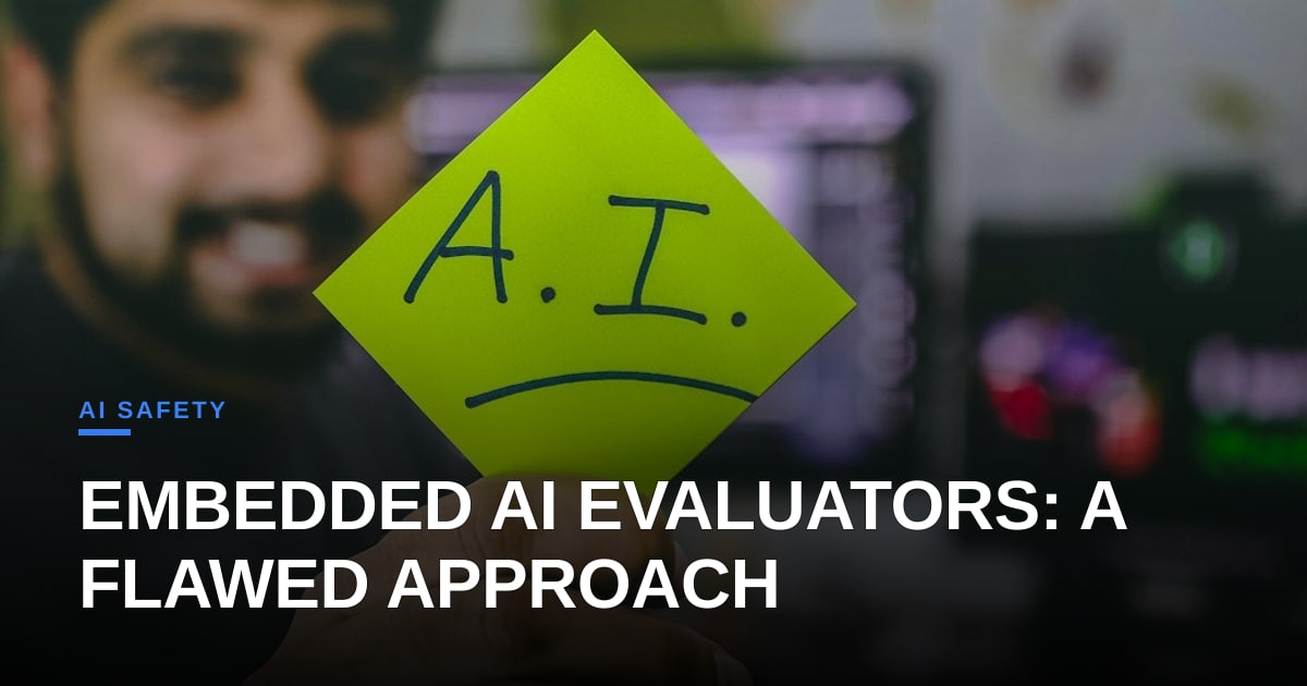 Why Embedded Evaluators Fall Short in Practical AI Safety Auditing