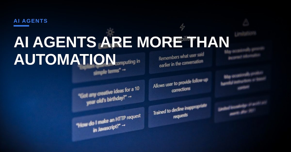 Beyond the Buzz: Why AI Agents Aren’t Just Automation