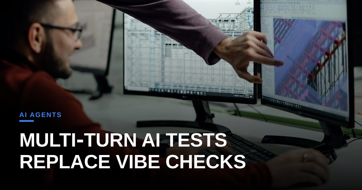 Beyond the Vibe Check: Why Multi-Turn Agent Evals Are the New CI/CD
